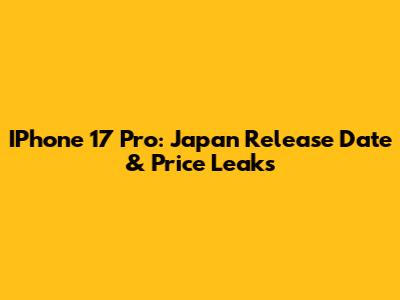 IPhone 17 Pro: Japan Release Date & Price Leaks