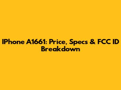 IPhone A1661: Price, Specs & FCC ID Breakdown