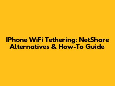 IPhone WiFi Tethering: NetShare Alternatives & How-To Guide
