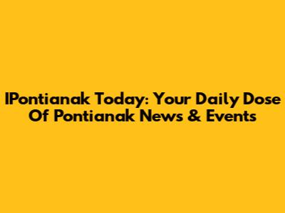 IPontianak Today: Your Daily Dose Of Pontianak News & Events