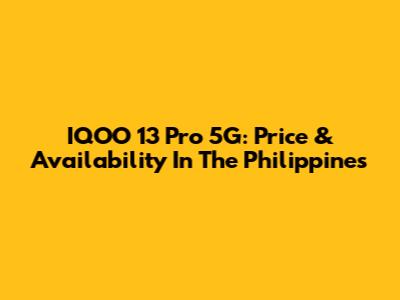 IQOO 13 Pro 5G: Price & Availability In The Philippines