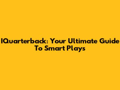IQuarterback: Your Ultimate Guide To Smart Plays