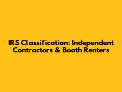 IRS Classification: Independent Contractors & Booth Renters