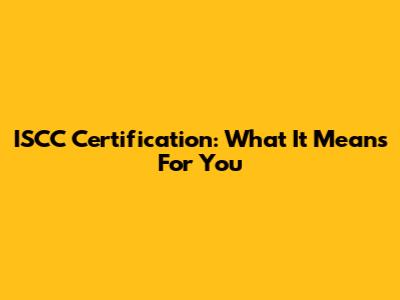 ISCC Certification: What It Means For You