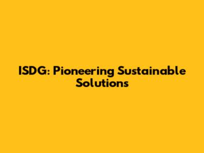 ISDG: Pioneering Sustainable Solutions