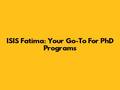 ISIS Fatima: Your Go-To For PhD Programs