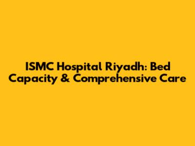 ISMC Hospital Riyadh: Bed Capacity & Comprehensive Care