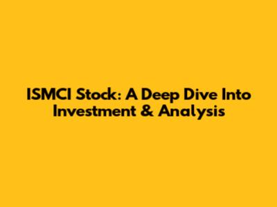 ISMCI Stock: A Deep Dive Into Investment & Analysis