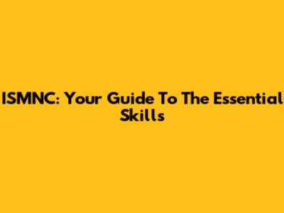 ISMNC: Your Guide To The Essential Skills