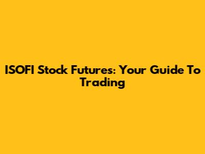 ISOFI Stock Futures: Your Guide To Trading