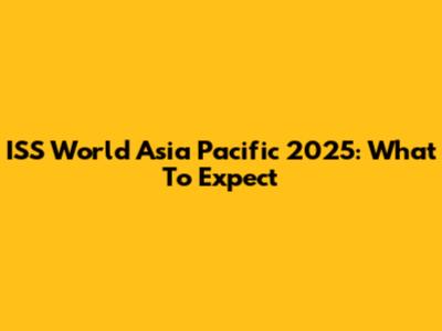ISS World Asia Pacific 2025: What To Expect