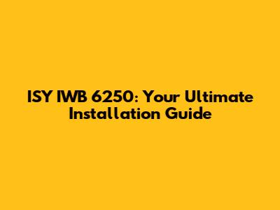 ISY IWB 6250: Your Ultimate Installation Guide