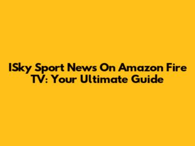 ISky Sport News On Amazon Fire TV: Your Ultimate Guide