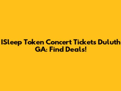 ISleep Token Concert Tickets Duluth GA: Find Deals!
