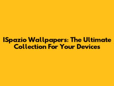 ISpazio Wallpapers: The Ultimate Collection For Your Devices