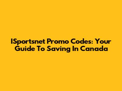 ISportsnet Promo Codes: Your Guide To Saving In Canada