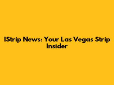 IStrip News: Your Las Vegas Strip Insider