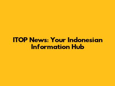 ITOP News: Your Indonesian Information Hub