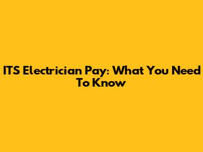 ITS Electrician Pay: What You Need To Know