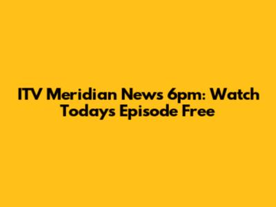 ITV Meridian News 6pm: Watch Today's Episode Free