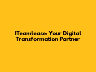 ITeamlease: Your Digital Transformation Partner