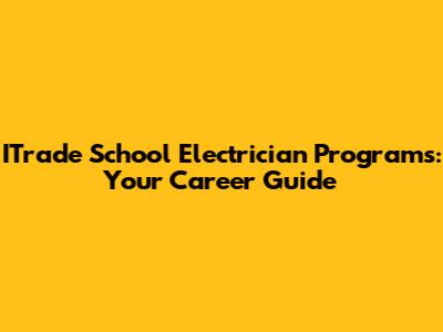 ITrade School Electrician Programs: Your Career Guide