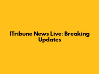 ITribune News Live: Breaking Updates
