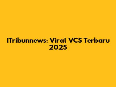 ITribunnews: Viral VCS Terbaru 2025