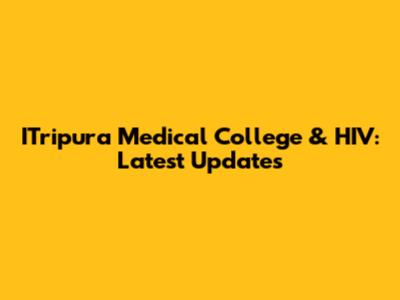 ITripura Medical College & HIV: Latest Updates