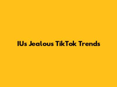 IU's "Jealous" TikTok Trends