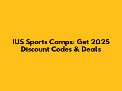 IUS Sports Camps: Get 2025 Discount Codes & Deals