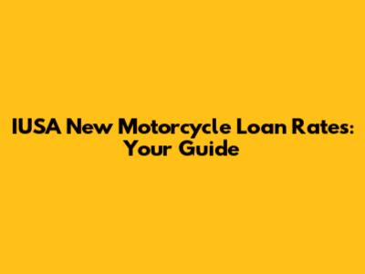 IUSA New Motorcycle Loan Rates: Your Guide
