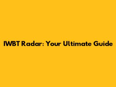 IWBT Radar: Your Ultimate Guide
