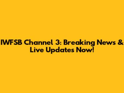 IWFSB Channel 3: Breaking News & Live Updates Now!