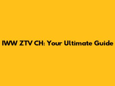 IWW ZTV CH: Your Ultimate Guide