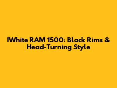 IWhite RAM 1500: Black Rims & Head-Turning Style