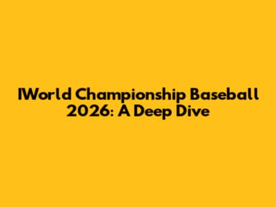 IWorld Championship Baseball 2026: A Deep Dive