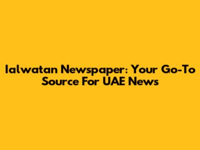 Ialwatan Newspaper: Your Go-To Source For UAE News