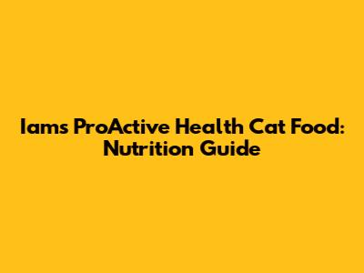 Iams ProActive Health Cat Food: Nutrition Guide