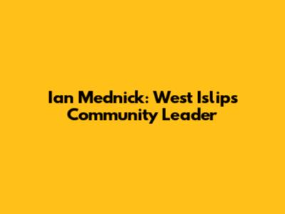 Ian Mednick: West Islip's Community Leader