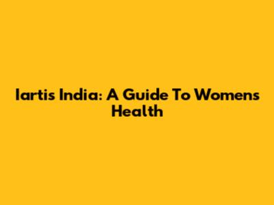 Iartis India: A Guide To Women's Health
