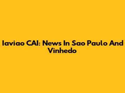Iaviao CAI: News In Sao Paulo And Vinhedo