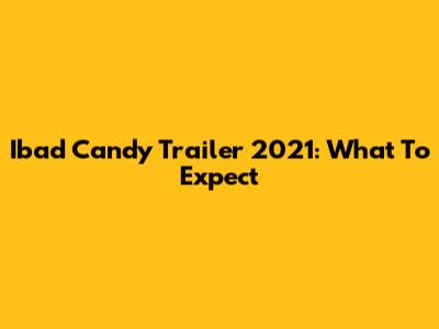 Ibad Candy Trailer 2021: What To Expect