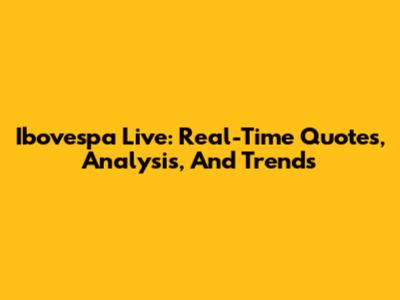 Ibovespa Live: Real-Time Quotes, Analysis, And Trends