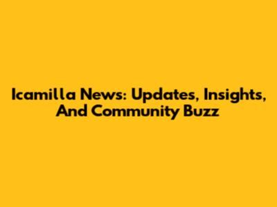Icamilla News: Updates, Insights, And Community Buzz