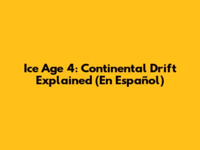 Ice Age 4: Continental Drift Explained (En Español)