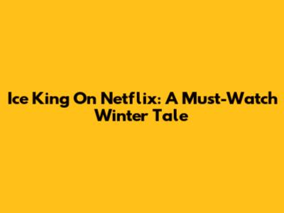 Ice King On Netflix: A Must-Watch Winter Tale