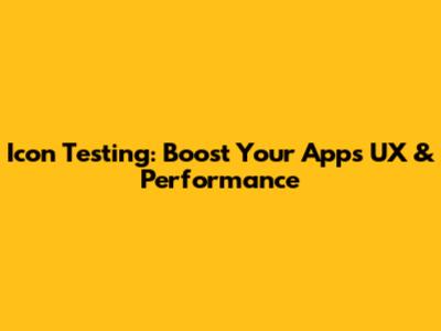 Icon Testing: Boost Your App's UX & Performance