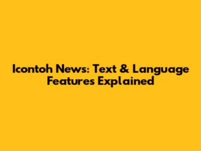 Icontoh News: Text & Language Features Explained