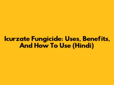 Icurzate Fungicide: Uses, Benefits, And How To Use (Hindi)